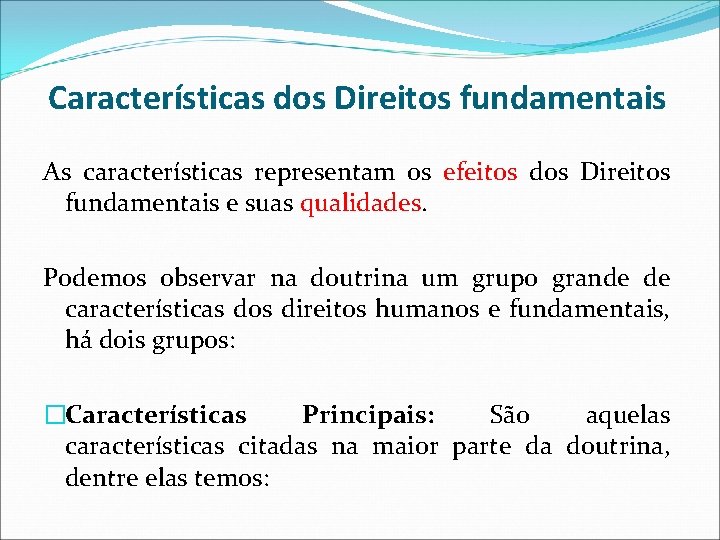 Características dos Direitos fundamentais As características representam os efeitos dos Direitos fundamentais e suas