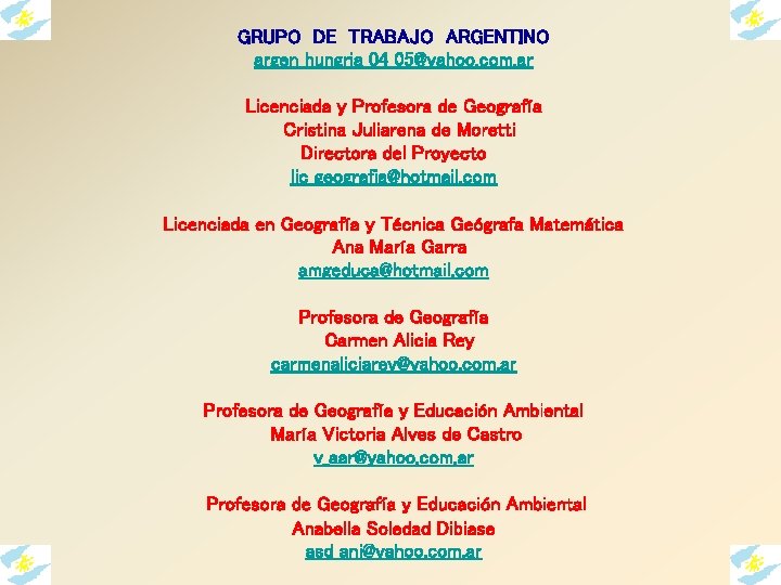 GRUPO DE TRABAJO ARGENTINO argen_hungria_04_05@yahoo. com. ar Licenciada y Profesora de Geografía Cristina Juliarena