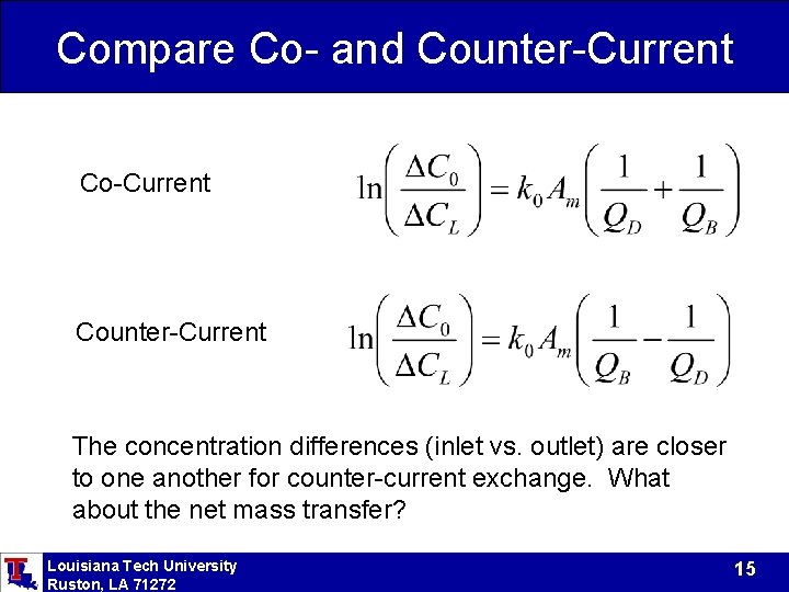Compare Co- and Counter-Current The concentration differences (inlet vs. outlet) are closer to one Compare Co- and Counter-Current The concentration differences (inlet vs. outlet) are closer to one