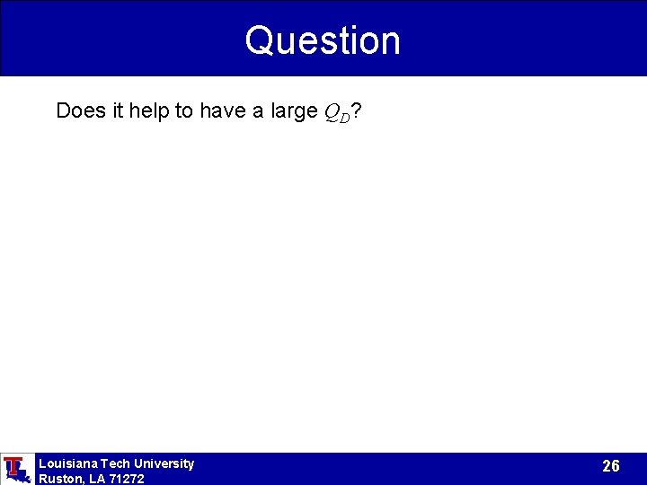 Question Does it help to have a large QD? Louisiana Tech University Ruston, LA Question Does it help to have a large QD? Louisiana Tech University Ruston, LA