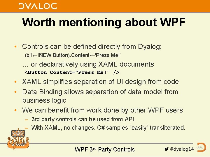 Worth mentioning about WPF • Controls can be defined directly from Dyalog: (b 1←�