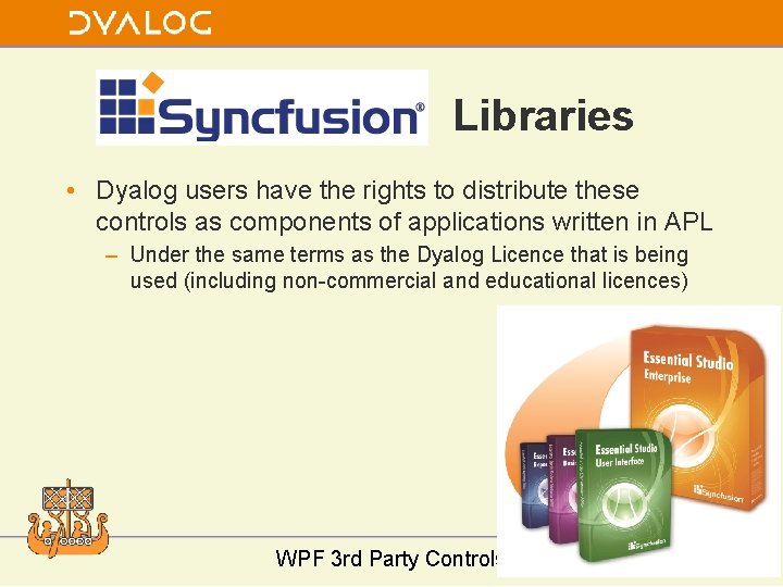 Libraries • Dyalog users have the rights to distribute these controls as components of