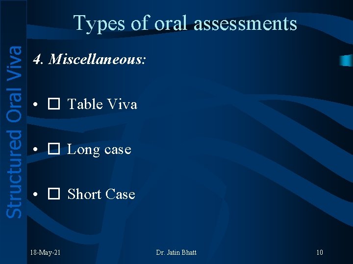 Structured Oral Viva Types of oral assessments 4. Miscellaneous: • � Table Viva •