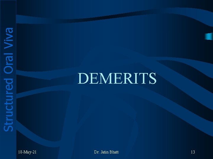 Structured Oral Viva DEMERITS 18 -May-21 Dr. Jatin Bhatt 13 