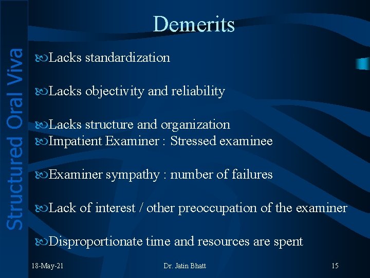 Structured Oral Viva Demerits Lacks standardization Lacks objectivity and reliability Lacks structure and organization