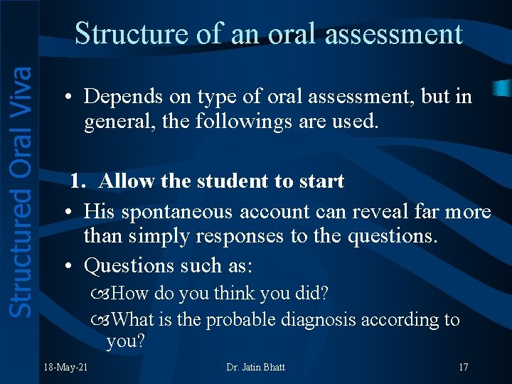 Structured Oral Viva Structure of an oral assessment • Depends on type of oral