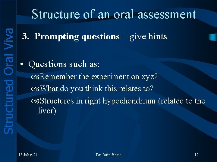 Structured Oral Viva Structure of an oral assessment 3. Prompting questions – give hints