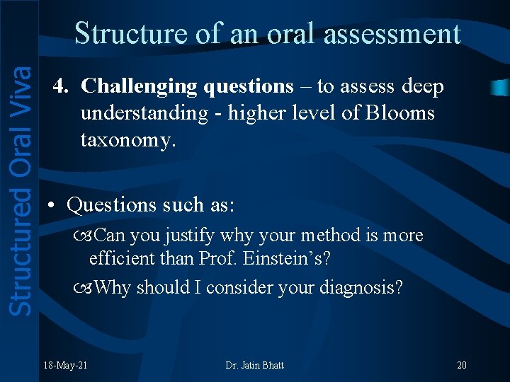Structured Oral Viva Structure of an oral assessment 4. Challenging questions – to assess