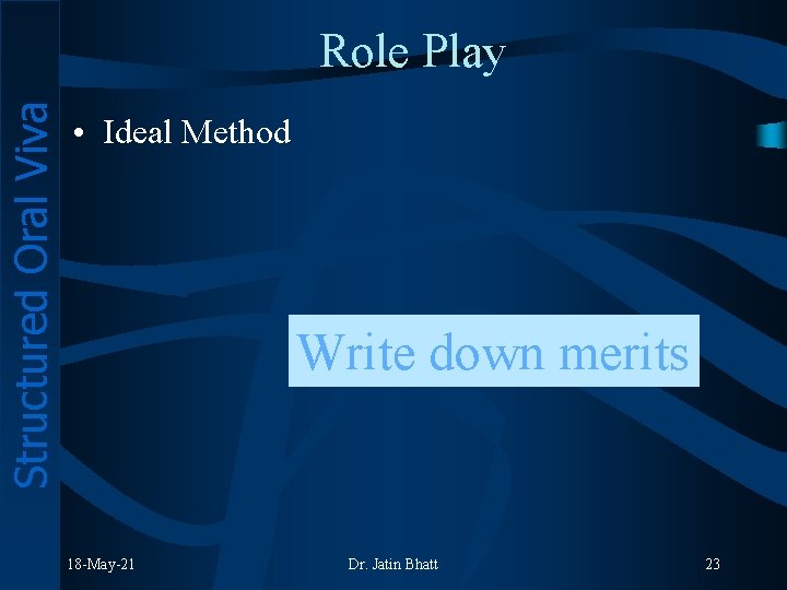 Structured Oral Viva Role Play • Ideal Method Write down merits 18 -May-21 Dr.