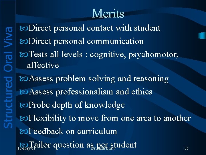 Structured Oral Viva Merits Direct personal contact with student Direct personal communication Tests all