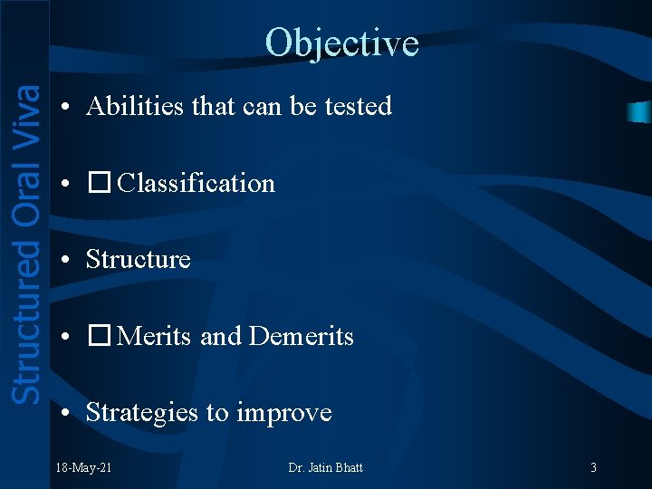Structured Oral Viva Objective • Abilities that can be tested • �Classification • Structure