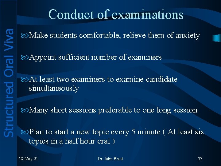 Structured Oral Viva Conduct of examinations Make students comfortable, relieve them of anxiety Appoint
