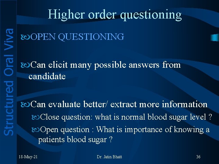 Structured Oral Viva Higher order questioning OPEN QUESTIONING Can elicit many possible answers from