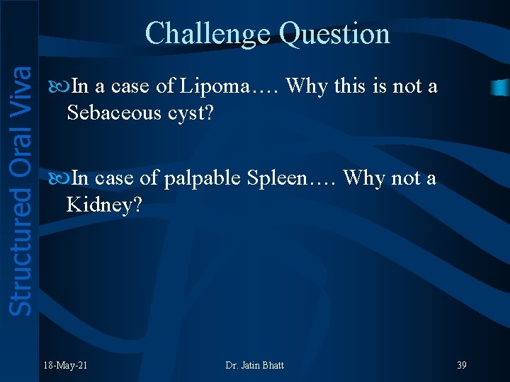Structured Oral Viva Challenge Question In a case of Lipoma…. Why this is not