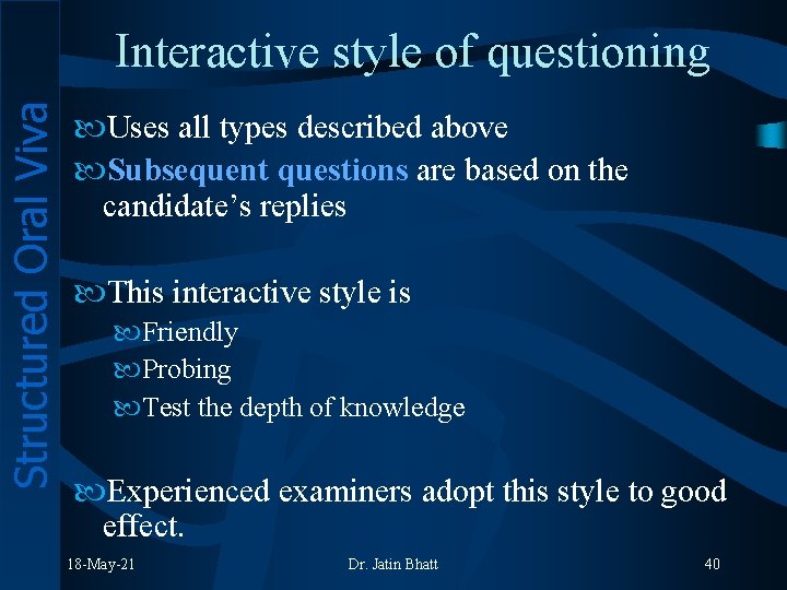 Structured Oral Viva Interactive style of questioning Uses all types described above Subsequent questions