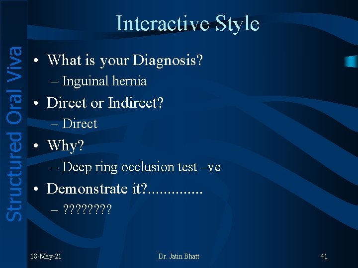 Structured Oral Viva Interactive Style • What is your Diagnosis? – Inguinal hernia •