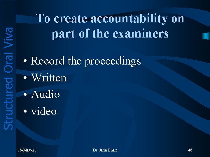 Structured Oral Viva To create accountability on part of the examiners • • Record
