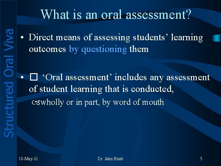 Structured Oral Viva What is an oral assessment? • Direct means of assessing students’