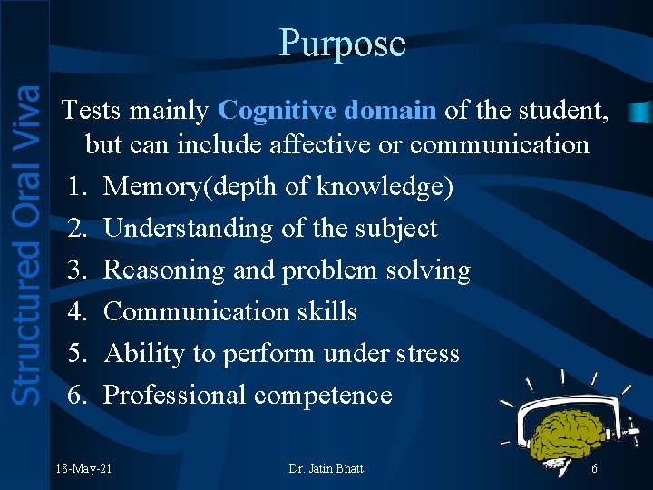 Structured Oral Viva Purpose Tests mainly Cognitive domain of the student, but can include