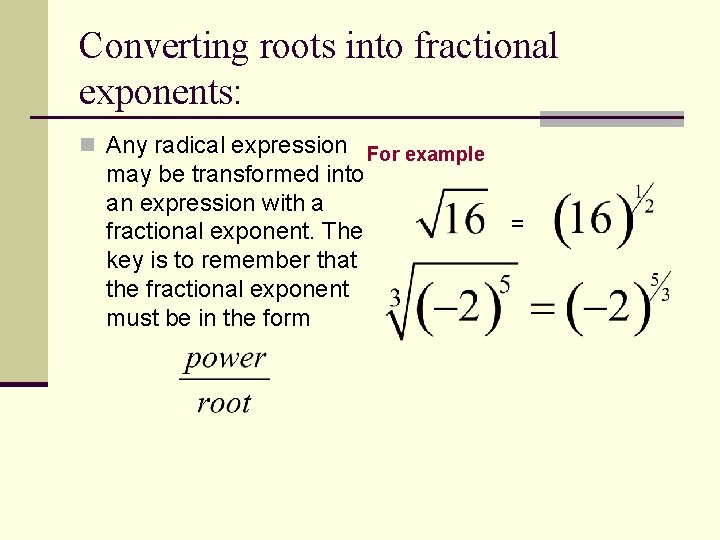 Converting roots into fractional exponents: n Any radical expression For example may be transformed Converting roots into fractional exponents: n Any radical expression For example may be transformed