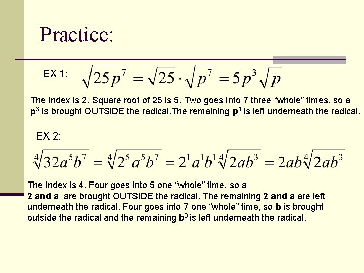 Practice: EX 1: The index is 2. Square root of 25 is 5. Two Practice: EX 1: The index is 2. Square root of 25 is 5. Two