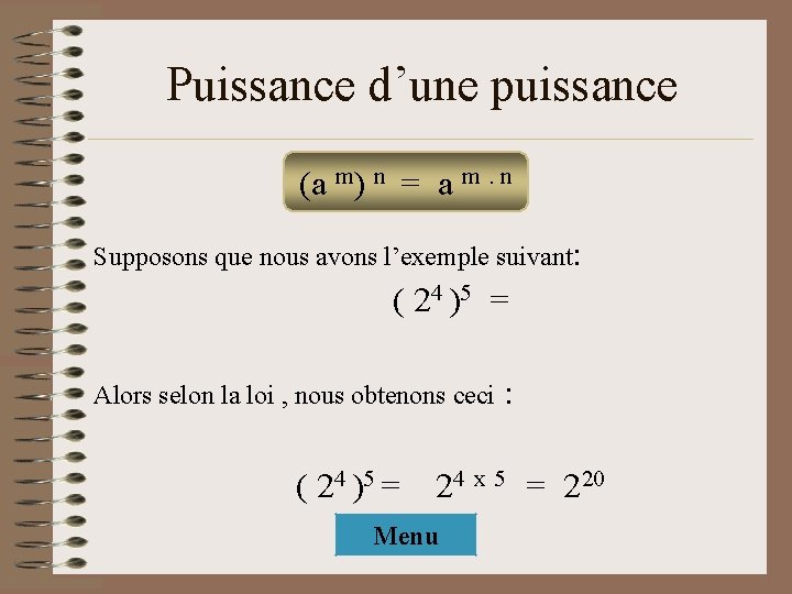 Puissance d’une puissance (a m) n = a m. n Supposons que nous avons