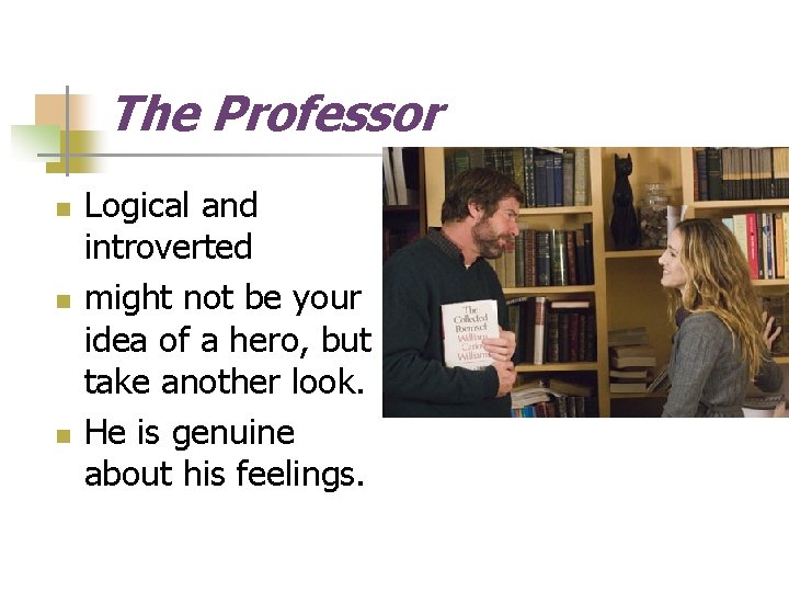 The Professor n n n Logical and introverted might not be your idea of