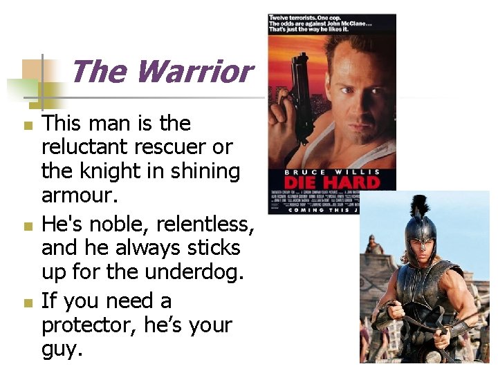 The Warrior n n n This man is the reluctant rescuer or the knight