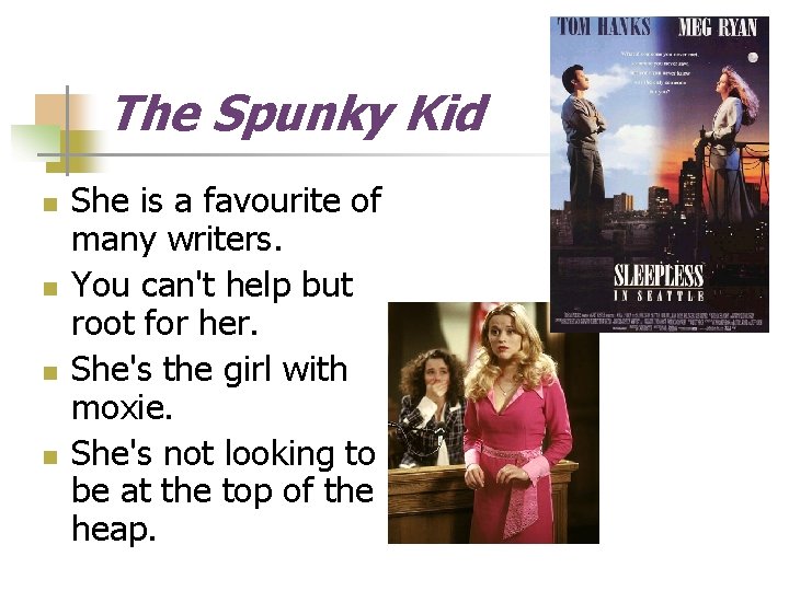 The Spunky Kid n n She is a favourite of many writers. You can't