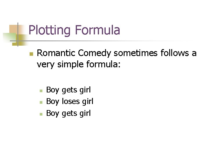 Plotting Formula n Romantic Comedy sometimes follows a very simple formula: n n n