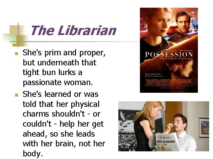 The Librarian n n She's prim and proper, but underneath that tight bun lurks