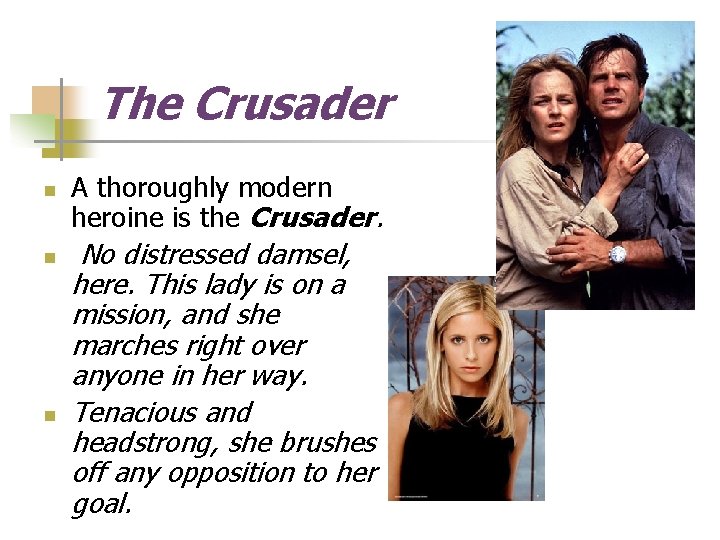 The Crusader n n n A thoroughly modern heroine is the Crusader. No distressed