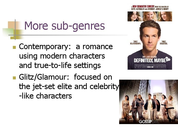 More sub-genres n n Contemporary: a romance using modern characters and true-to-life settings Glitz/Glamour: