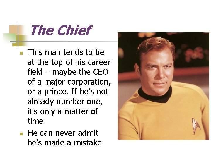 The Chief n n This man tends to be at the top of his