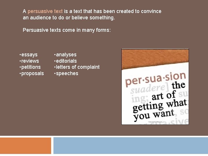 A persuasive text is a text that has been created to convince an audience