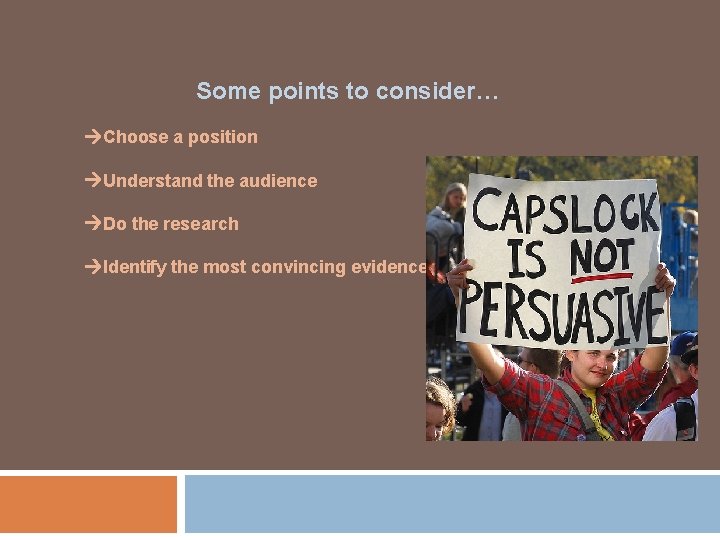Some points to consider… Choose a position Understand the audience Do the research Identify