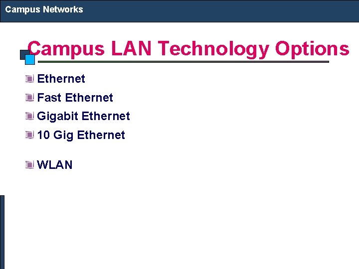 Campus Networks Campus LAN Technology Options Ethernet Fast Ethernet Gigabit Ethernet 10 Gig Ethernet