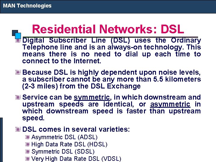 MAN Technologies Residential Networks: DSL Digital Subscriber Line (DSL) uses the Ordinary Telephone line