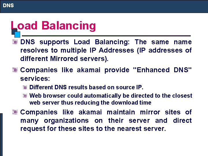 DNS Load Balancing DNS supports Load Balancing: The same name resolves to multiple IP