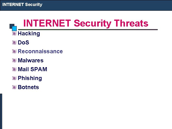 INTERNET Security Threats Hacking Do. S Reconnaissance Malwares Mail SPAM Phishing Botnets 