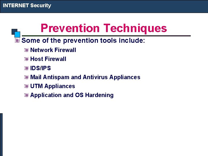 INTERNET Security Prevention Techniques Some of the prevention tools include: Network Firewall Host Firewall