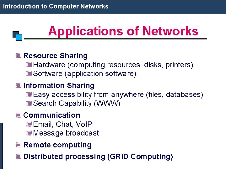 Introduction to Computer Networks Applications of Networks Resource Sharing Hardware (computing resources, disks, printers)