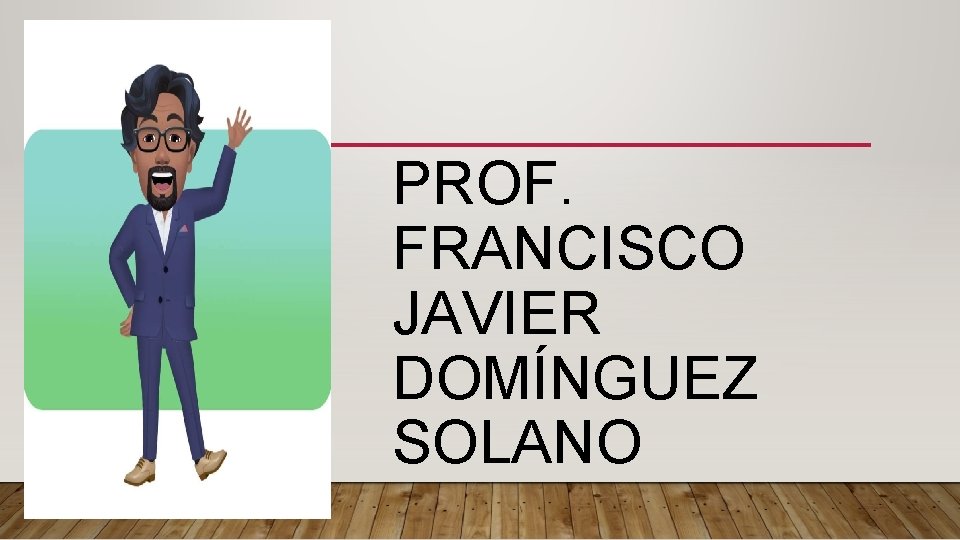 PROF. FRANCISCO JAVIER DOMÍNGUEZ SOLANO 