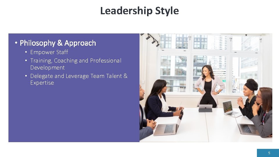 Leadership Style • Philosophy & Approach • Empower Staff • Training, Coaching and Professional