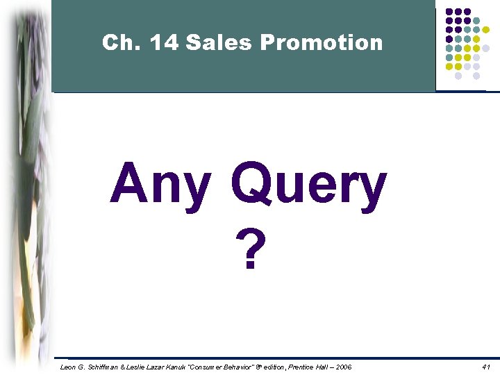 Ch. 14 Sales Promotion Any Query ? Leon G. Schiffman & Leslie Lazar Kanuk