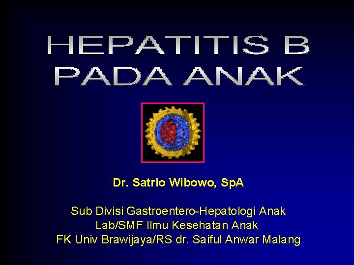 Dr. Satrio Wibowo, Sp. A Sub Divisi Gastroentero-Hepatologi Anak Lab/SMF Ilmu Kesehatan Anak FK
