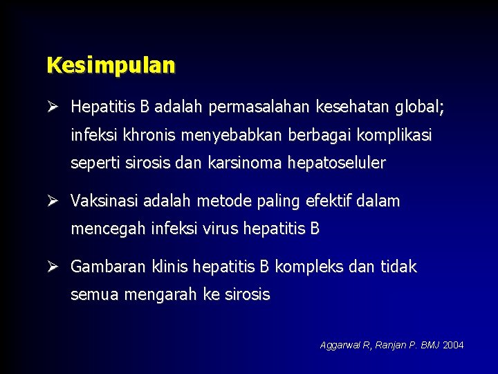 Kesimpulan Ø Hepatitis B adalah permasalahan kesehatan global; infeksi khronis menyebabkan berbagai komplikasi seperti