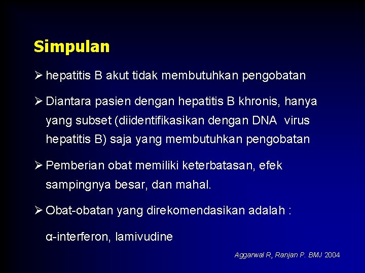 Simpulan Ø hepatitis B akut tidak membutuhkan pengobatan Ø Diantara pasien dengan hepatitis B
