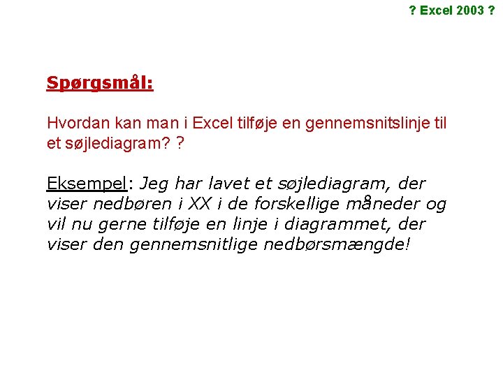 ? Excel 2003 ? Spørgsmål: Hvordan kan man i Excel tilføje en gennemsnitslinje til