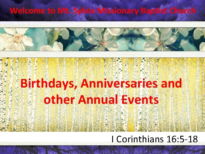 Welcome to Mt. Sylvia Missionary Baptist Church Birthdays, Anniversaries and other Annual Events I